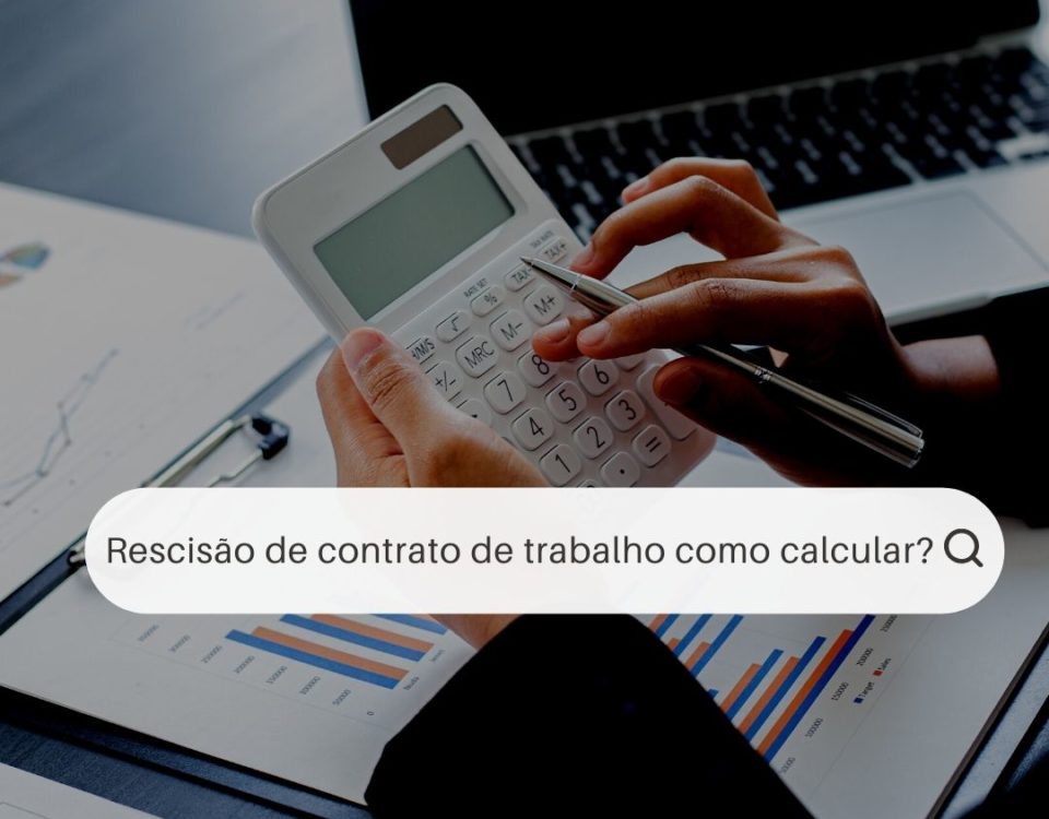 Rescisão de contrato de trabalho, como calcular