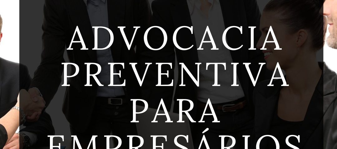 5 Benefícios da Advocacia Preventiva Para Empresários