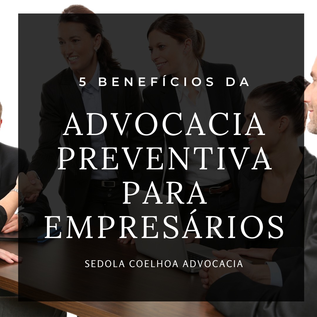 5 Benefícios da Advocacia Preventiva Para Empresários